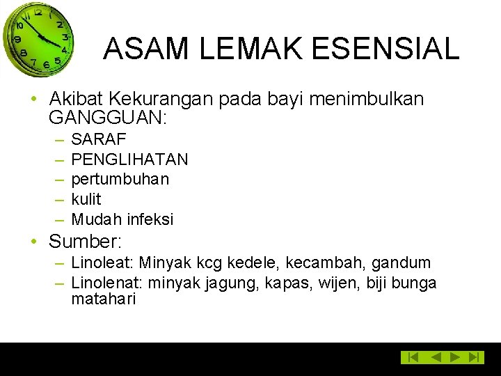 ASAM LEMAK ESENSIAL • Akibat Kekurangan pada bayi menimbulkan GANGGUAN: – – – SARAF