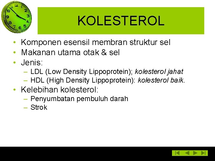 KOLESTEROL • Komponen esensil membran struktur sel • Makanan utama otak & sel •