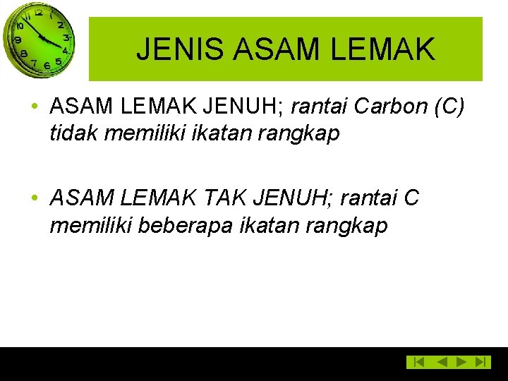 JENIS ASAM LEMAK • ASAM LEMAK JENUH; rantai Carbon (C) tidak memiliki ikatan rangkap