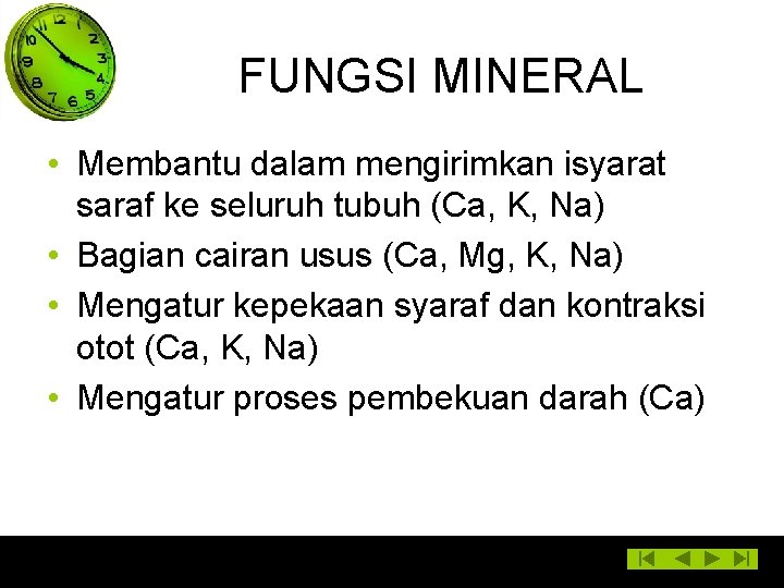 FUNGSI MINERAL • Membantu dalam mengirimkan isyarat saraf ke seluruh tubuh (Ca, K, Na)