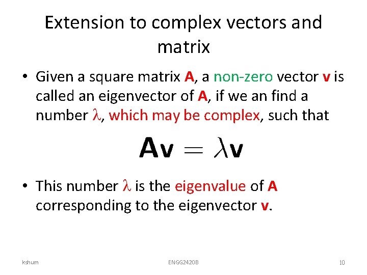 Extension to complex vectors and matrix • Given a square matrix A, a non-zero