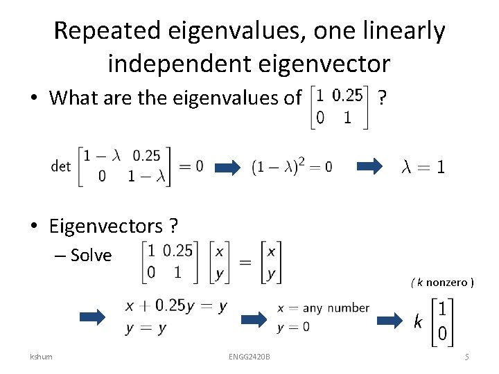 Repeated eigenvalues, one linearly independent eigenvector • What are the eigenvalues of ? •