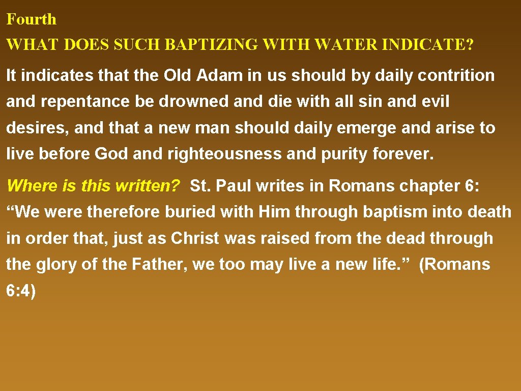 Fourth WHAT DOES SUCH BAPTIZING WITH WATER INDICATE? It indicates that the Old Adam