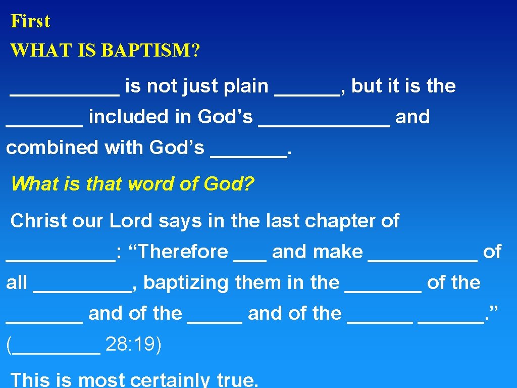 First WHAT IS BAPTISM? _____ is not just plain ______, but it is the