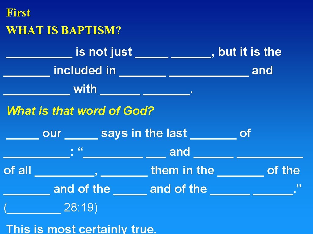 First WHAT IS BAPTISM? _____ is not just ______, but it is the _______