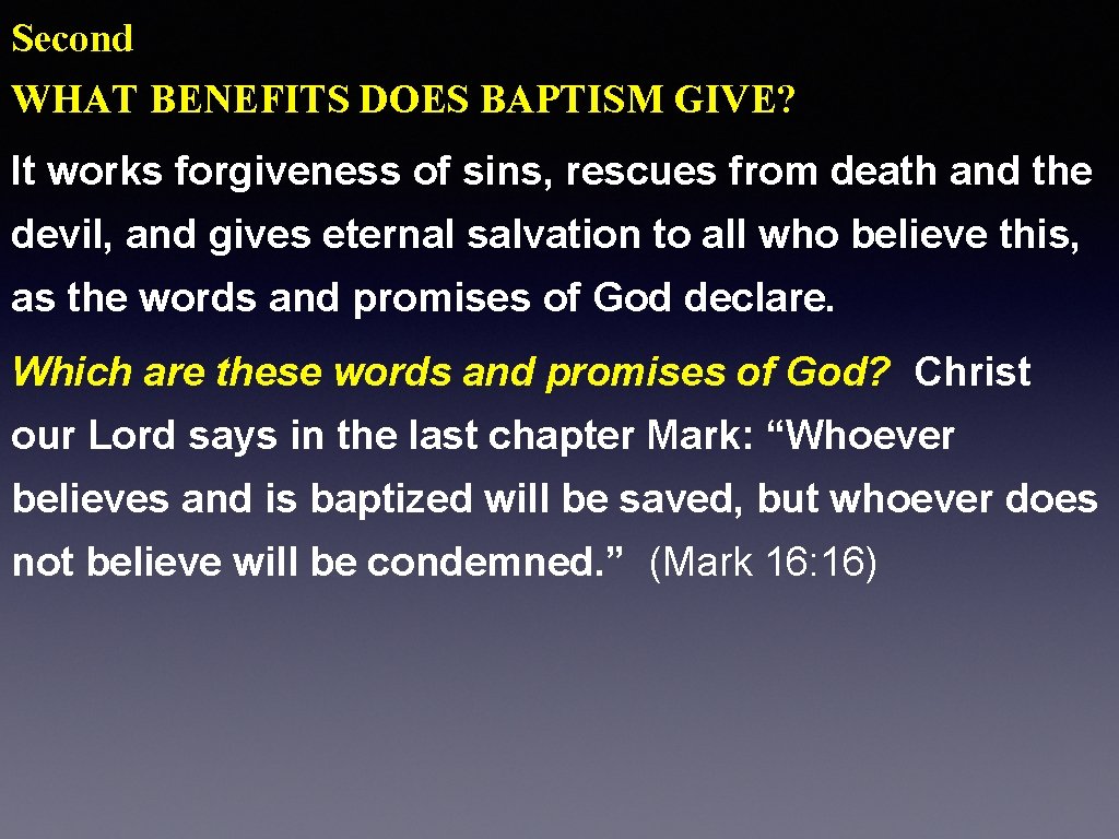 Second WHAT BENEFITS DOES BAPTISM GIVE? It works forgiveness of sins, rescues from death