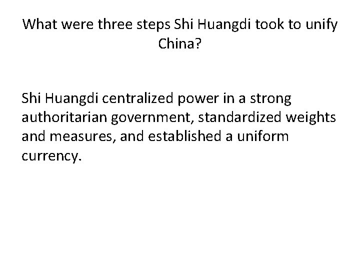 What were three steps Shi Huangdi took to unify China? Shi Huangdi centralized power What were three steps Shi Huangdi took to unify China? Shi Huangdi centralized power