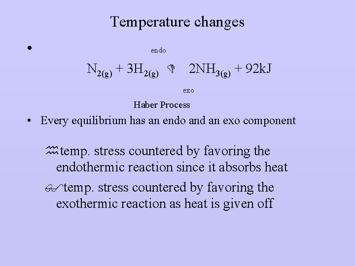 Temperature changes • endo N 2(g) + 3 H 2(g) D 2 NH 3(g)