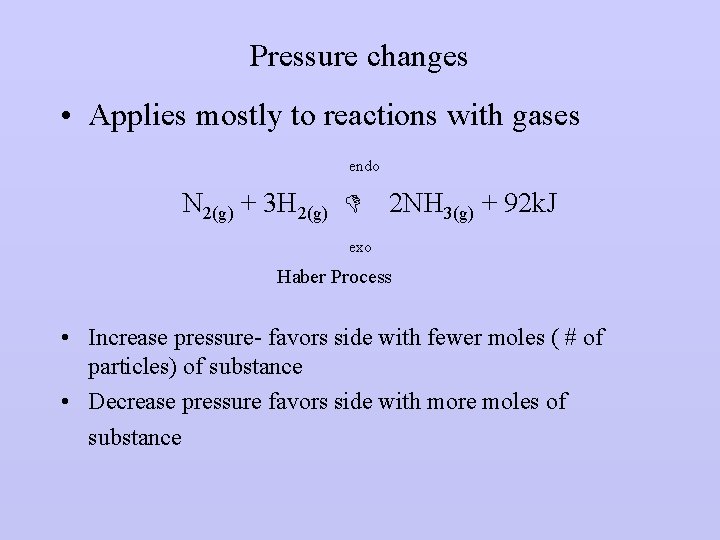 Pressure changes • Applies mostly to reactions with gases endo N 2(g) + 3