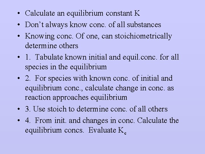  • Calculate an equilibrium constant K • Don’t always know conc. of all