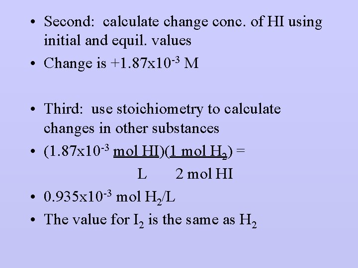  • Second: calculate change conc. of HI using initial and equil. values •