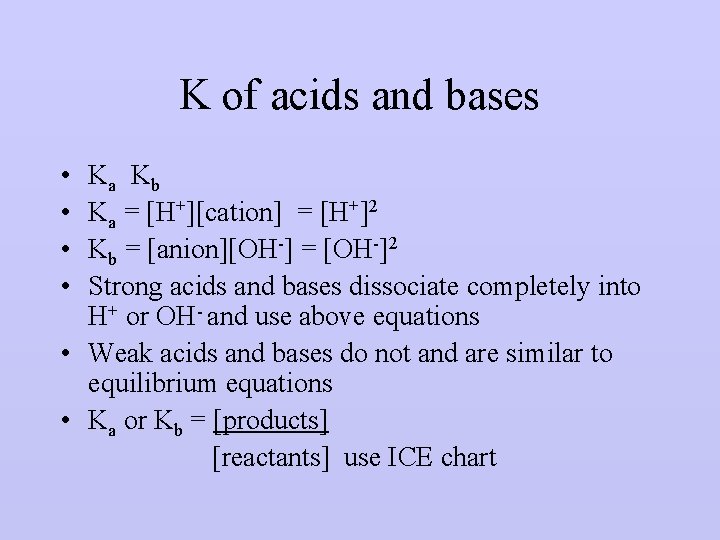 K of acids and bases • • Ka Kb Ka = [H+][cation] = [H+]2