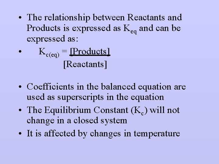  • The relationship between Reactants and Products is expressed as Keq and can