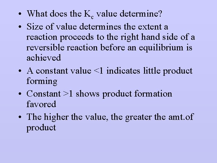  • What does the Kc value determine? • Size of value determines the