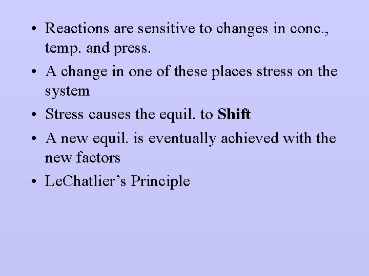  • Reactions are sensitive to changes in conc. , temp. and press. •