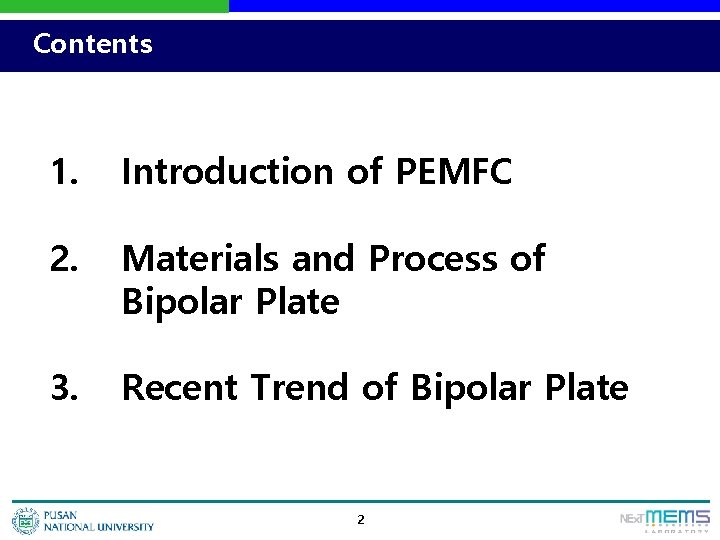 Contents 1. Introduction of PEMFC 2. Materials and Process of Bipolar Plate 3. Recent