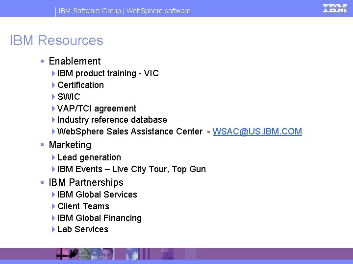 IBM Software Group | Web. Sphere software IBM Resources § Enablement 4 IBM product