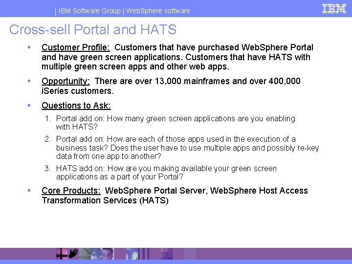 IBM Software Group | Web. Sphere software Cross-sell Portal and HATS § Customer Profile: