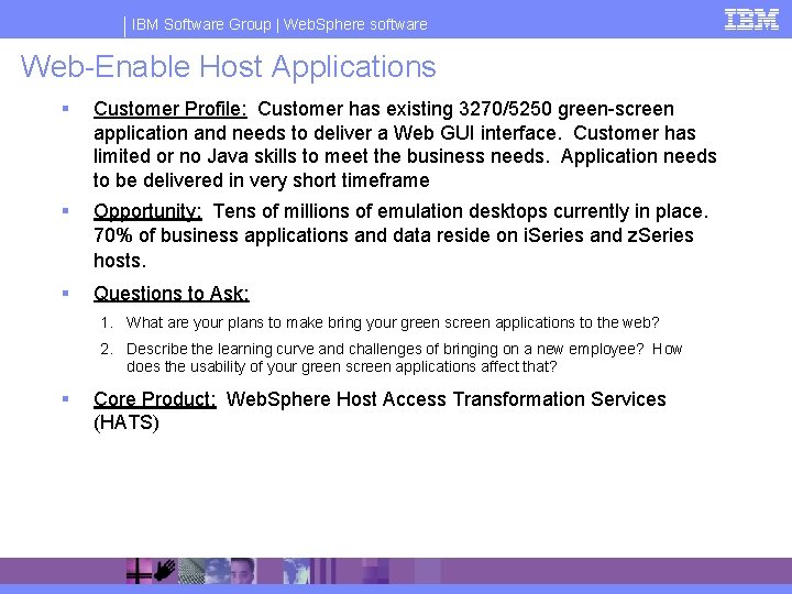 IBM Software Group | Web. Sphere software Web-Enable Host Applications § Customer Profile: Customer