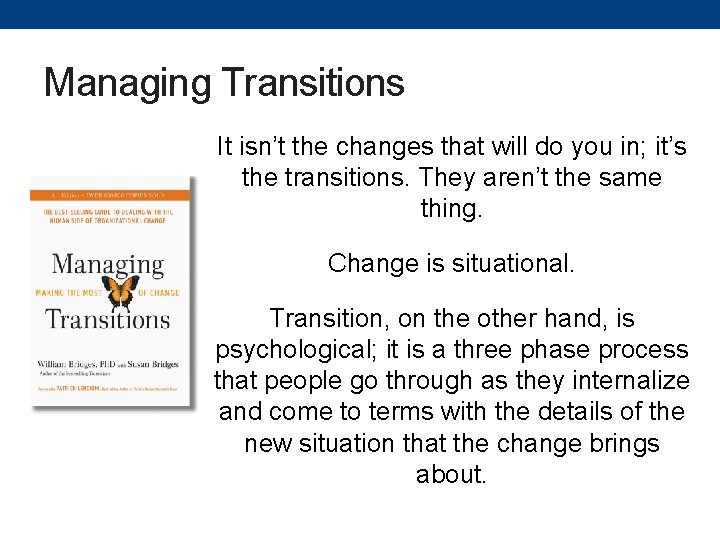 Managing Transitions It isn’t the changes that will do you in; it’s the transitions.
