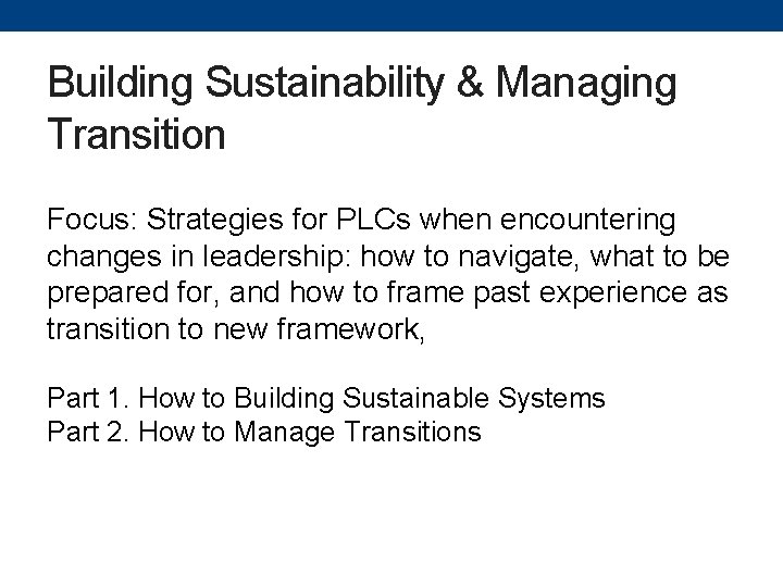 Building Sustainability & Managing Transition Focus: Strategies for PLCs when encountering changes in leadership: