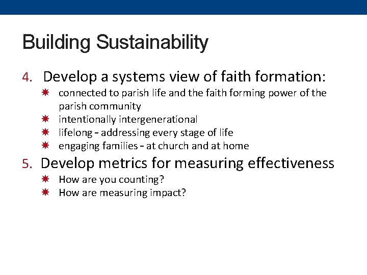 Building Sustainability 4. Develop a systems view of faith formation: connected to parish life