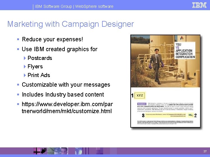 IBM Software Group | Web. Sphere software Marketing with Campaign Designer § Reduce your