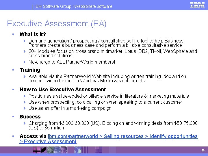 IBM Software Group | Web. Sphere software Executive Assessment (EA) § What is it?