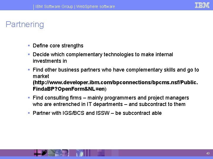 IBM Software Group | Web. Sphere software Partnering § Define core strengths § Decide