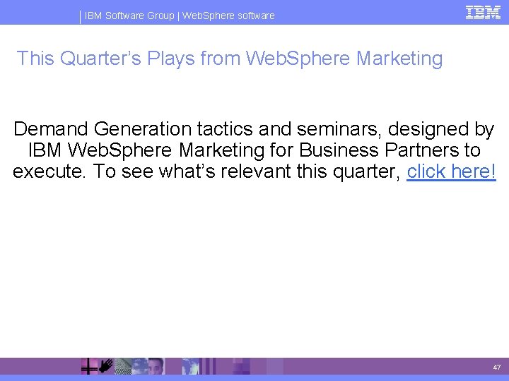 IBM Software Group | Web. Sphere software This Quarter’s Plays from Web. Sphere Marketing