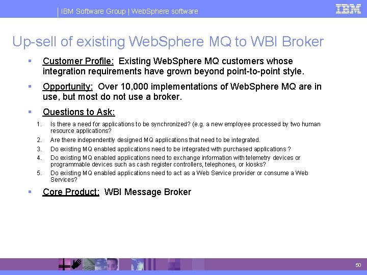 IBM Software Group | Web. Sphere software Up-sell of existing Web. Sphere MQ to