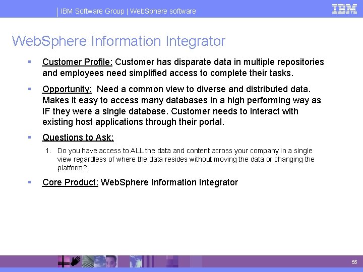 IBM Software Group | Web. Sphere software Web. Sphere Information Integrator § Customer Profile: