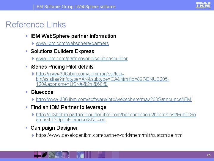 IBM Software Group | Web. Sphere software Reference Links § IBM Web. Sphere partner