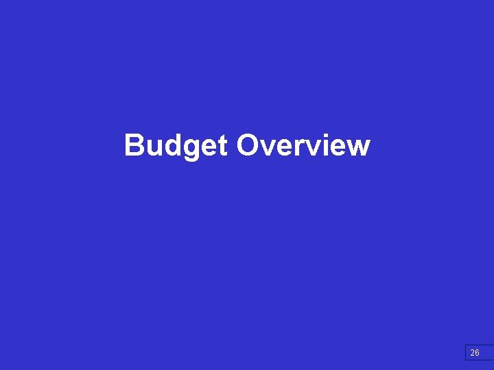 Budget Overview 26 