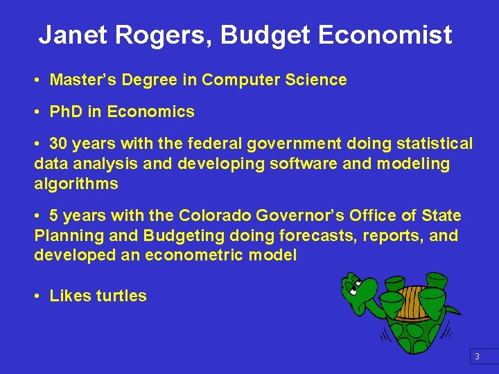 Janet Rogers, Budget Economist • Master’s Degree in Computer Science • Ph. D in