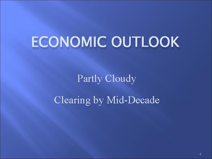 ECONOMIC OUTLOOK Partly Cloudy Clearing by Mid-Decade 4 