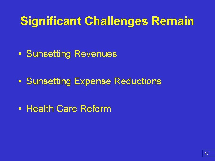 Significant Challenges Remain • Sunsetting Revenues • Sunsetting Expense Reductions • Health Care Reform