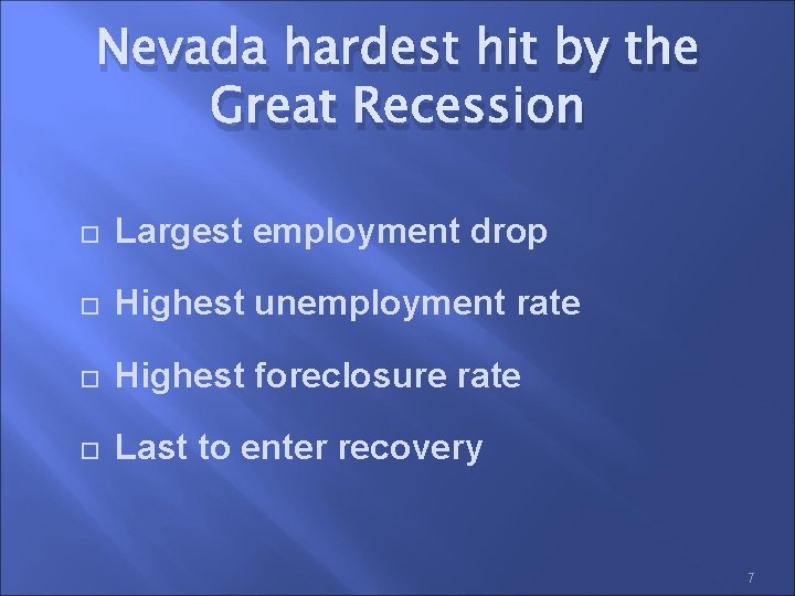Nevada hardest hit by the Great Recession Largest employment drop Highest unemployment rate Highest