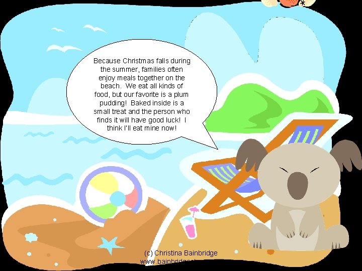 Because Christmas falls during the summer, families often enjoy meals together on the beach.