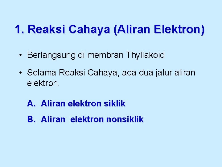 1. Reaksi Cahaya (Aliran Elektron) • Berlangsung di membran Thyllakoid • Selama Reaksi Cahaya,