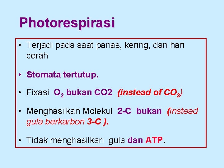 Photorespirasi • Terjadi pada saat panas, kering, dan hari cerah • Stomata tertutup. •