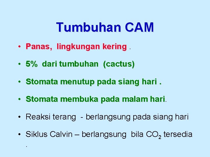 Tumbuhan CAM • Panas, lingkungan kering. • 5% dari tumbuhan (cactus) • Stomata menutup