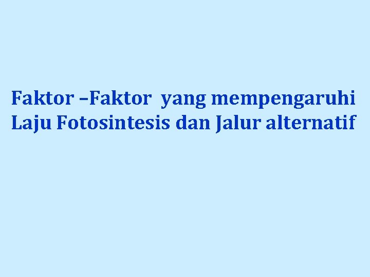 Faktor –Faktor yang mempengaruhi Laju Fotosintesis dan Jalur alternatif 