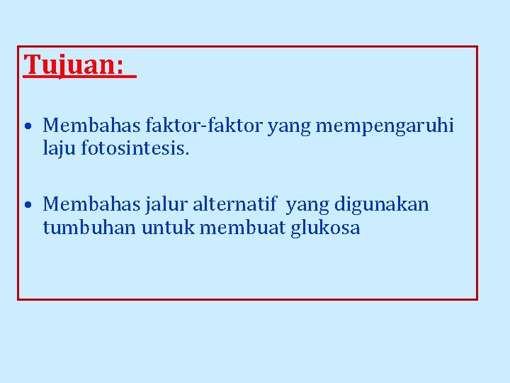 Tujuan: • Membahas faktor-faktor yang mempengaruhi laju fotosintesis. • Membahas jalur alternatif yang digunakan