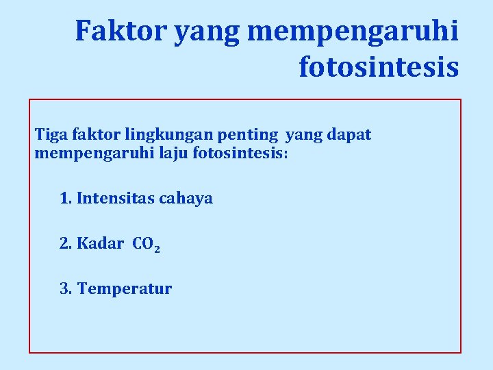 Faktor yang mempengaruhi fotosintesis Tiga faktor lingkungan penting yang dapat mempengaruhi laju fotosintesis: 1.