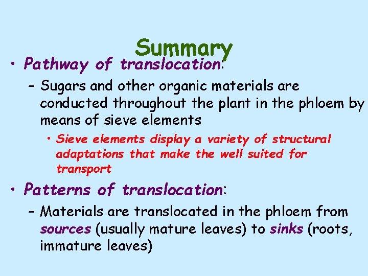 Summary • Pathway of translocation: – Sugars and other organic materials are conducted throughout