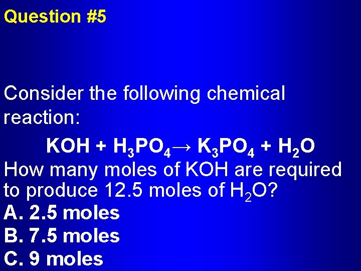 Question #5 Consider the following chemical reaction: KOH + H 3 PO 4→ K