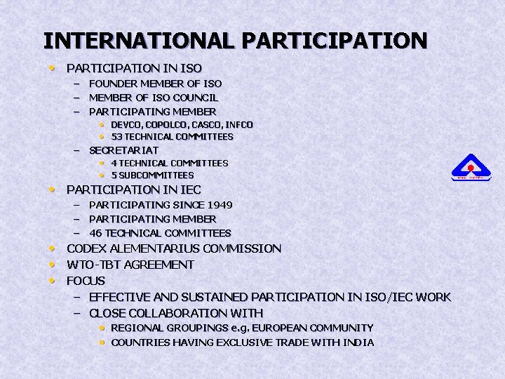 INTERNATIONAL PARTICIPATION • PARTICIPATION IN ISO – FOUNDER MEMBER OF ISO – MEMBER OF