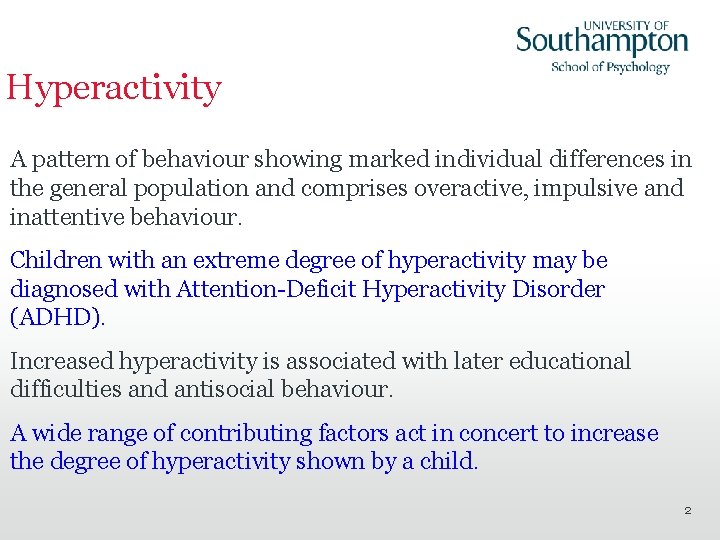 Hyperactivity A pattern of behaviour showing marked individual differences in the general population and