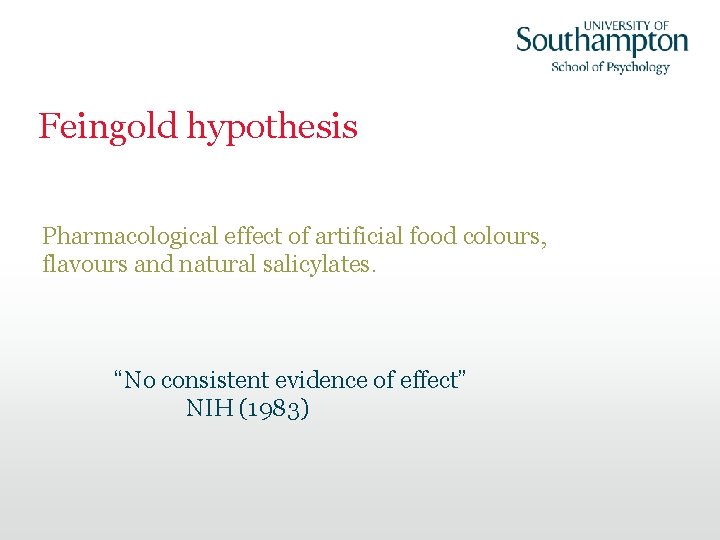 Feingold hypothesis Pharmacological effect of artificial food colours, flavours and natural salicylates. “No consistent